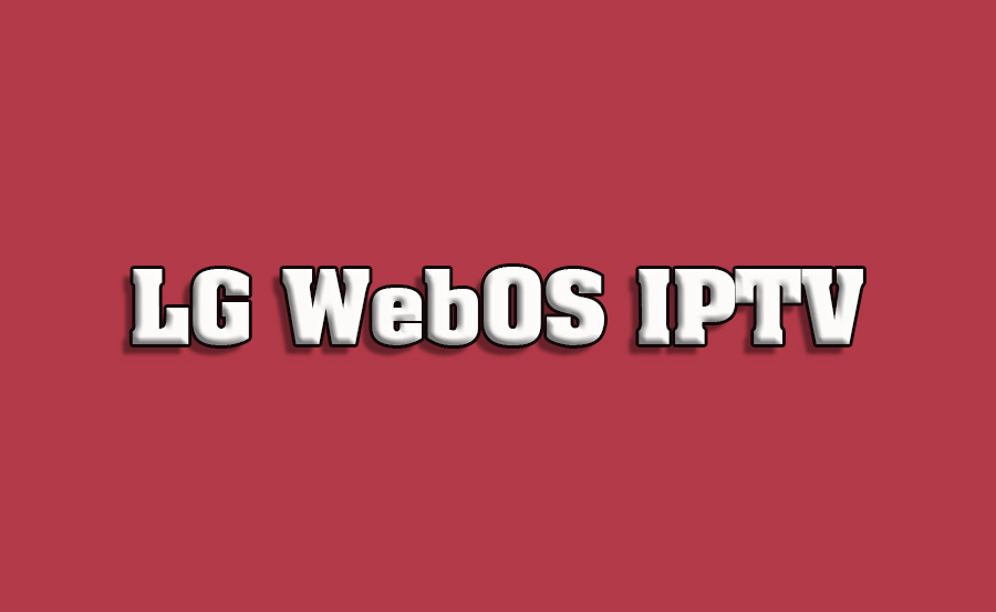 How to Install Third-Party IPTV Apps on LG WebOS