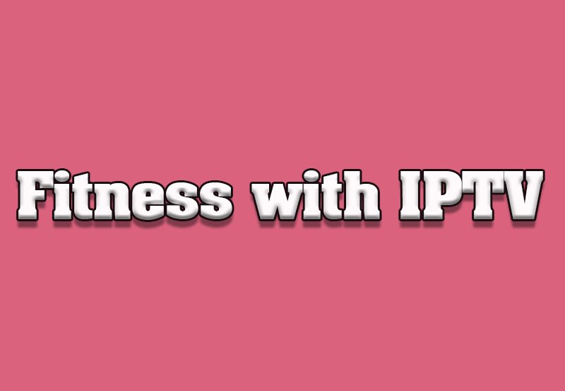 How IPTV Is Transforming the Fitness Industry