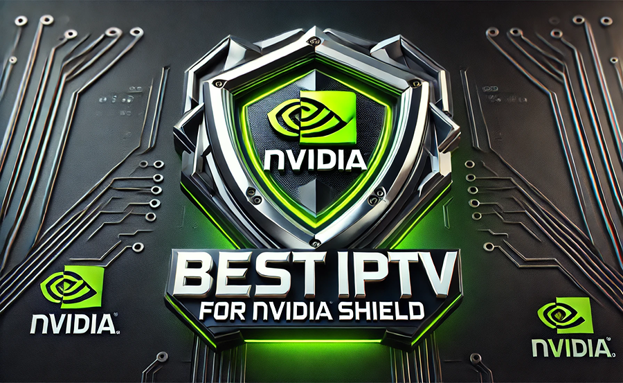 Trusted IPTV Providers for Nvidia Shield